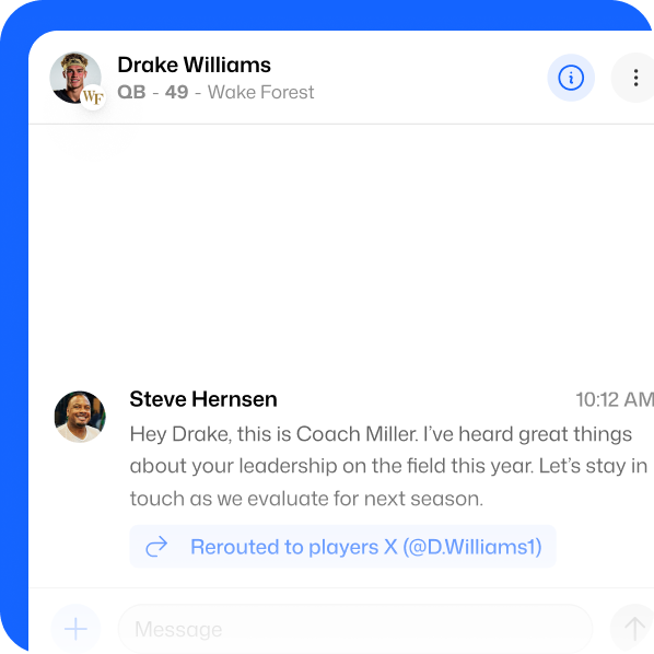 Connect directly with athletes who fit your program's needs. UpNext streamlines communication, ensuring your messages reach top talent every time.